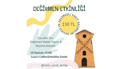 AHŞAP DEĞİRMEN MAKETİ YAPIM ve BOYAMA ATÖLYESİ  (Çocuklar İçin)