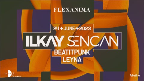 Flexanima Presents: Ilkay Sencan