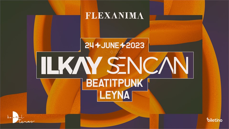 Flexanima Presents: Ilkay Sencan