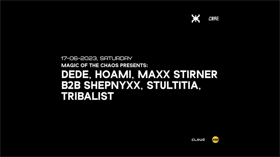 MAGIC OF THE CHAOS: PSYGATE | DEDE, HOAMI, MAXX STIRNER b2b SHEPNYXX, STULTITIA, TRIBALIST
