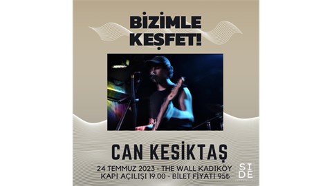Bizimle Keşfet#7: Can Kesiktaş