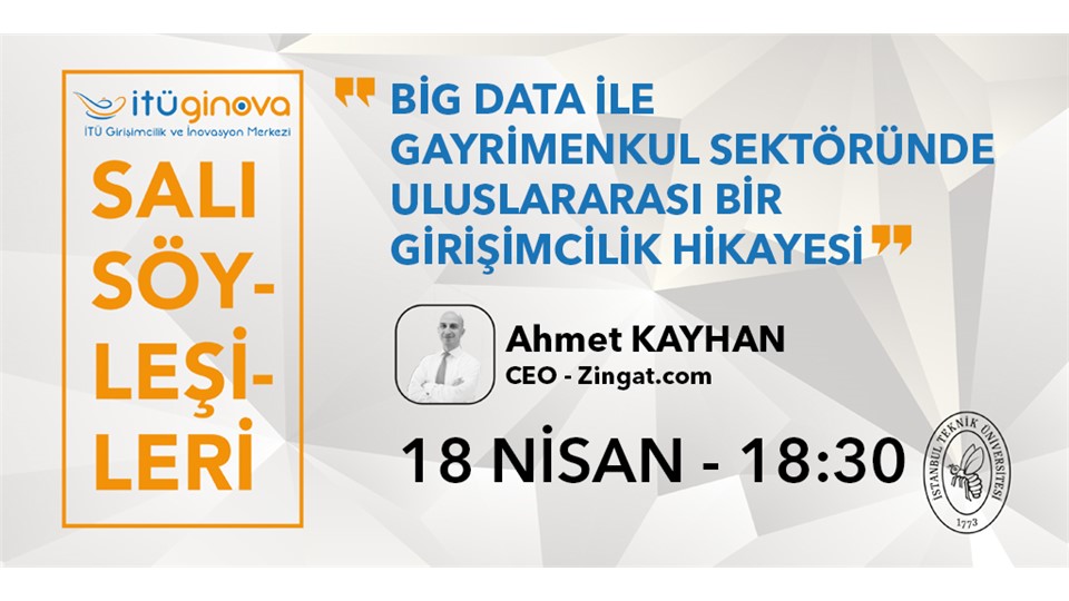 İTÜ GİNOVA Salı Söyleşisi: Ahmet Kayhan - Big Data ile Gayrimenkul Sektöründe Uluslararası Bir Girişimcilik Hikâyesi