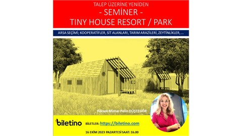 YENİDEN! TINY HOUSE PARK / RESORT NASIL AÇILIR? - SEMİNER -