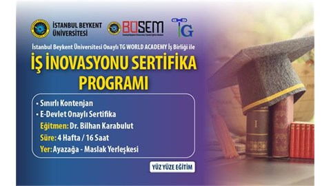 Dr.BİLHAN KARABULUT TC.BEYKENT ÜNİVERSİTESİ İŞ İNOVASYONU SERTİKALI EĞİTİM PROGRAMI 
