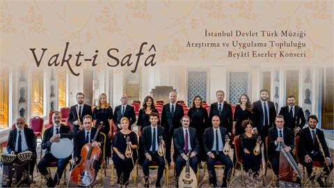 Vakt-i Safâ / İstanbul Devlet Türk Müziği Araştırma ve Uygulama Topluluğu Beyâti Eserler Konseri