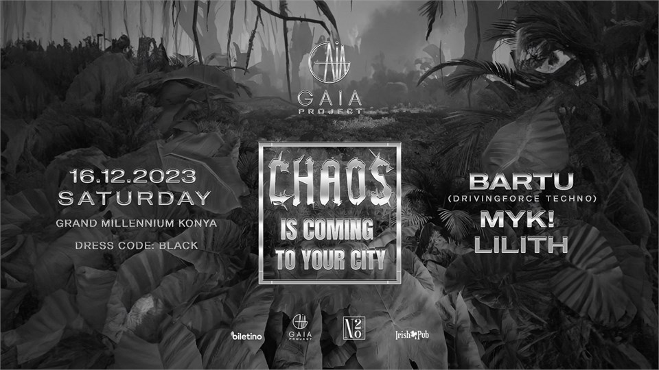 GAIA Project Presents x ''CHAOS ıs Coming to Your City'' x ROUND II