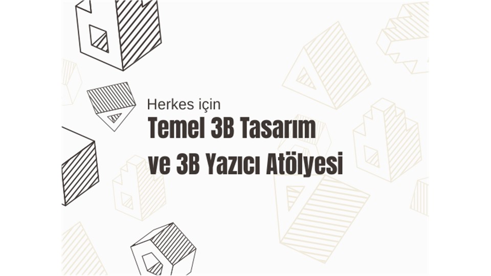 Temel 3B Tasarım ve 3B Yazıcı Atölyesi 