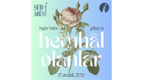 Şeb-i Arus x Hemhal Olanlar x Gökçe Es x Özgür Baba