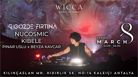 GOZDE FIRTINA, NUCOSMIC, KIBELE, PINAR USLU X BEYZA KAVCAR @WiccaAntalya March. 8th Wicca Presents