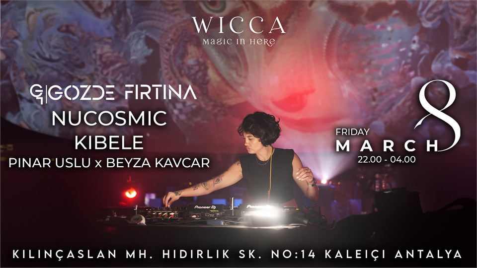 GOZDE FIRTINA, NUCOSMIC, KIBELE, PINAR USLU X BEYZA KAVCAR @WiccaAntalya March. 8th Wicca Presents