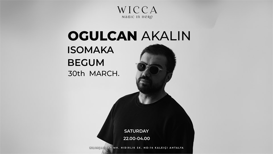 OGULCAN AKALIN, ISOMAKA, BEGUM @WiccaAntalya March. 29th Wicca Presents