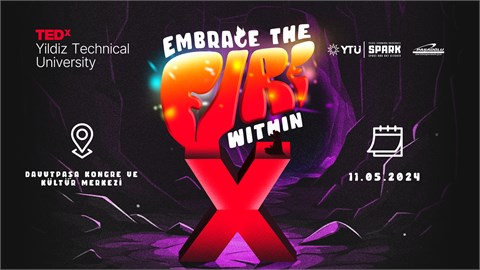 TEDxYildizTechnicalUniversity - EMBRACE THE FIRE WITHIN