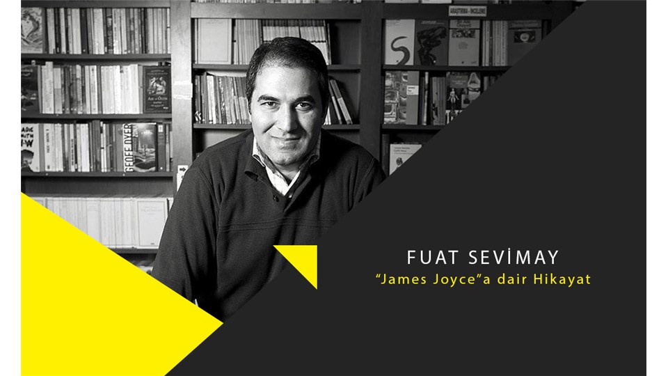 Fuat Sevimay ile “James Joyce”a dair Hikayat