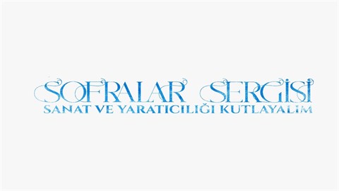 Sofralar Sergisi – Sanat ve Yaratıcılığı Kutlayalım 