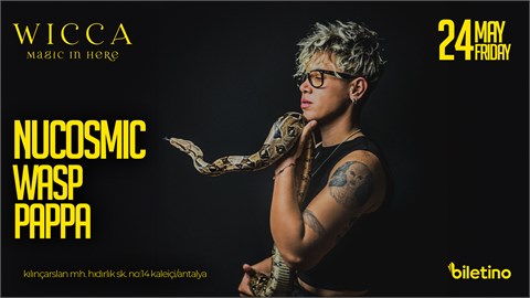 NUCOSMIC, WASP, PAPPA  @WiccaAntalya May 24th Wicca Presents