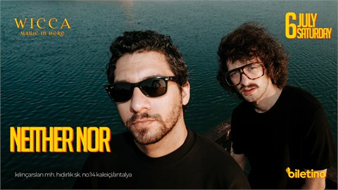 NEITHER NOR @WiccaAntalya JULY 6th Wicca Presents