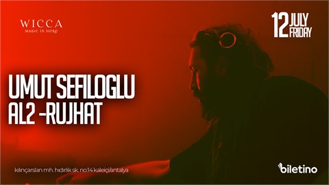 UMUT SEFILOGLU, AL2, RUJHAT @WiccaAntalya JULY 12th Wicca Presents