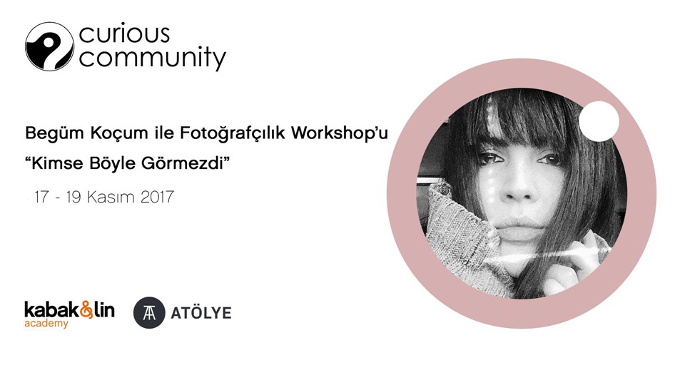 Curious Community: Begüm Koçum ile Fotoğrafçılık Workshop'u