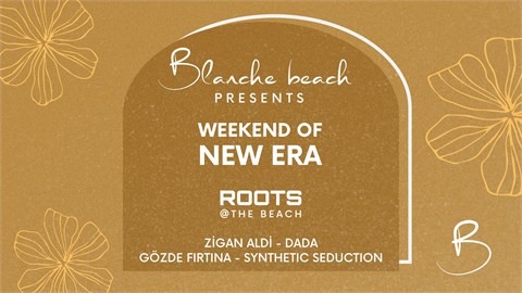 Blanche Beach Presents: WEEKEND OF NEW ERA