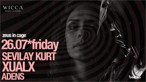 ZEUS & CAGE - Sevilay kurt. Xualx. Adens @WiccaAntalya July 26th Wicca Presents