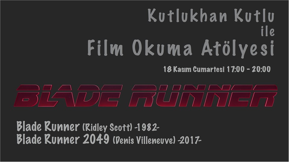 Kutlukhan Kutlu ile Film Okuma Atölyesi - BLADE RUNNER