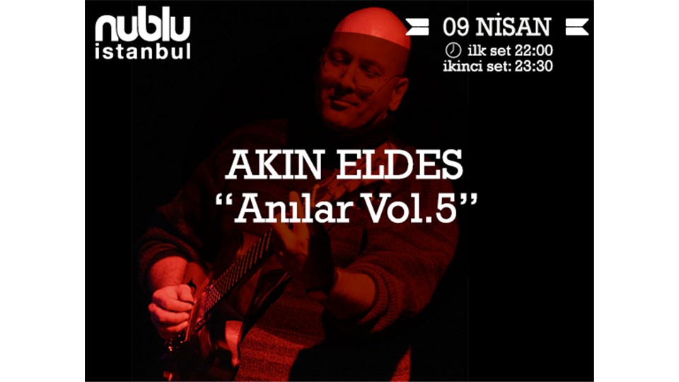 AKIN ELDES “Anılar Vol.5” ● nublu istanbul ● 09/04