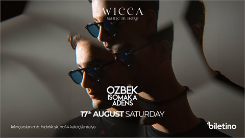 OZBEK, ISOMAKA, ADENS @WiccaAntalya AUGUST 17th Wicca Presents