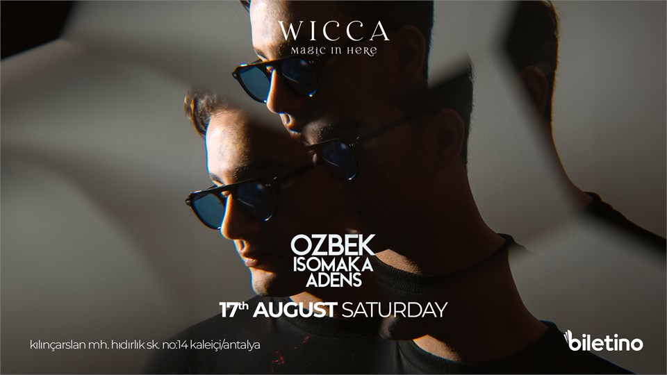 OZBEK, ISOMAKA, ADENS @WiccaAntalya AUGUST 17th Wicca Presents