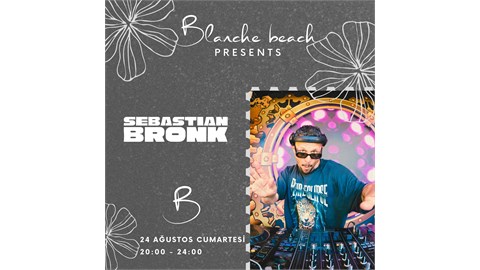 BLANCHE BEACH PRESENTS - DJ SEBASTIAN BRONK