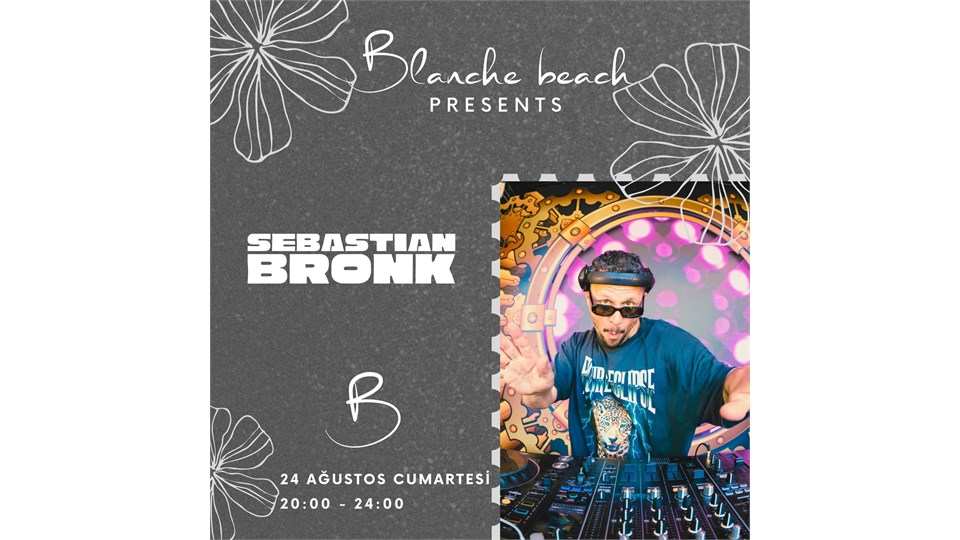 BLANCHE BEACH PRESENTS - DJ SEBASTIAN BRONK