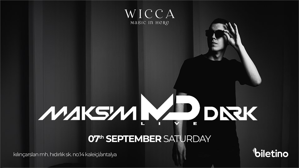 MAKSIM DARK @WiccaAntalya September 07th Wicca Presents 