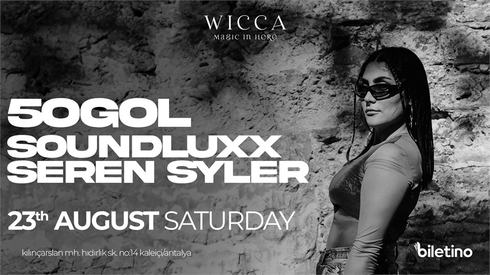 5OGOL , SOUNDLUXX, SEREN SYLER @WiccaAntalya August 23th Wicca Presents 