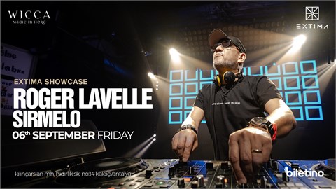ROGER LAVELLE, SIRMELO | EXTIMA SHOWCASE @WiccaAntalya September 06th Wicca x Extima Presents