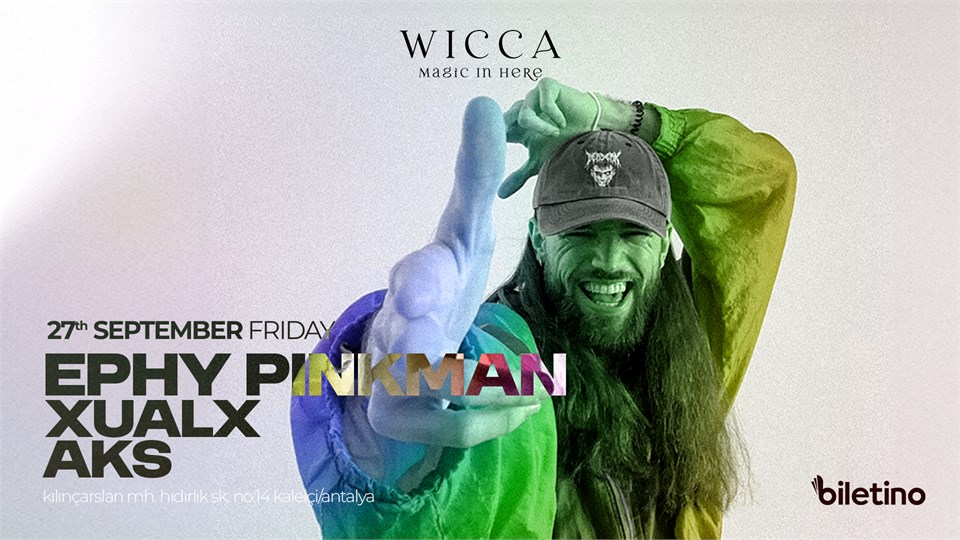 EPHY PINKMAN, XUALX, AKS @WiccaAntalya September 27th Wicca Presents