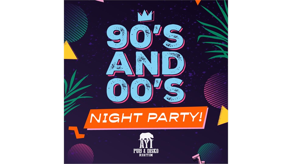 90's & 00's NİGHT PARTY