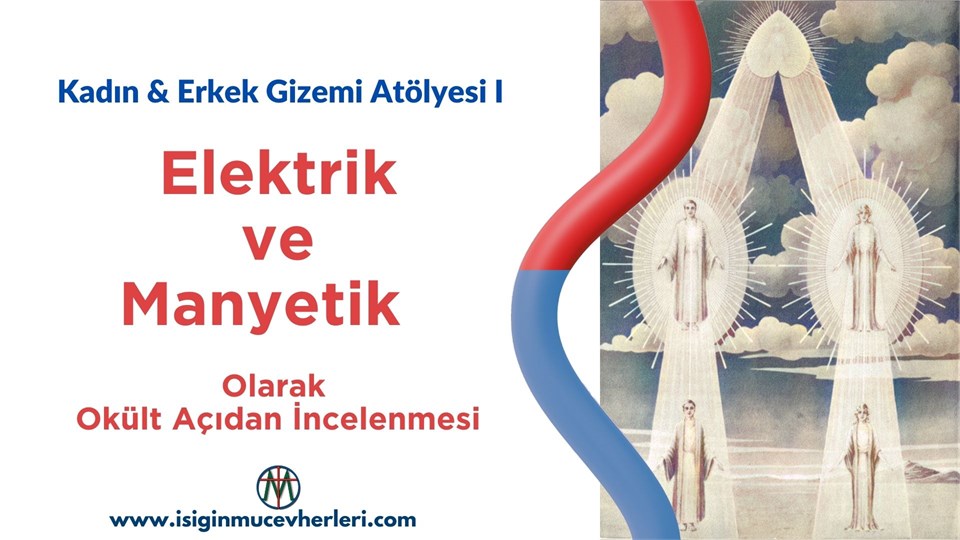 Kadın * Erkek Gizemi Atölyesi "Elektrik ve Manyetik Olarak Okült Açıdan İncelenmesi"