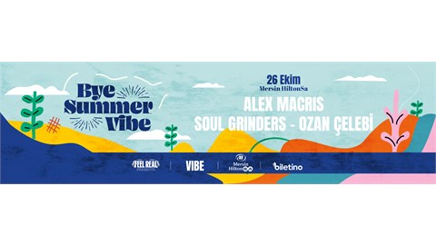 BYE SUMMER VIBE: ALEX MACRIS , SOUL GRINDERS , OZAN CELEBI 