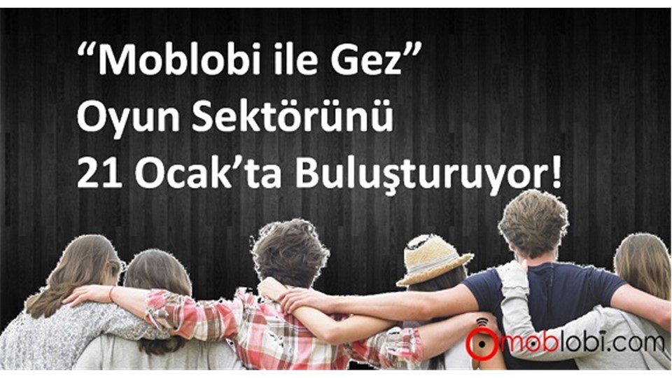 “Moblobi.com ile Gez” Etkinliğinde 21 Ocak’ta Oyun Sektörü Buluşuyor!