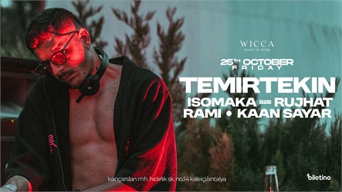 TEMIRTEKIN, ISOMAKA b2b RUJHAT, RAMI, KAAN SAYAR @WiccaAntalya October 25th Wicca Presents