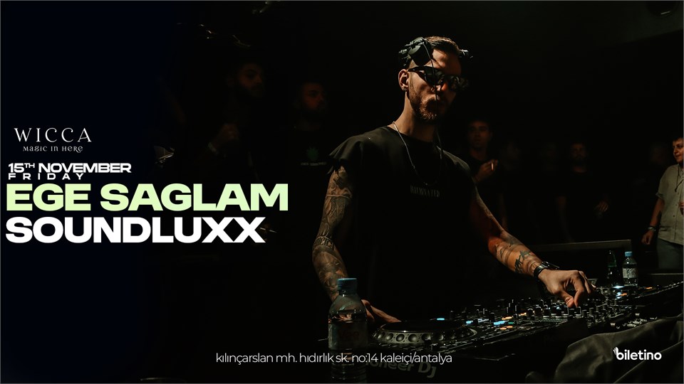 EGE SAGLAM, SOUNDLUXX @WiccaAntalya November 15th Wicca Presents!