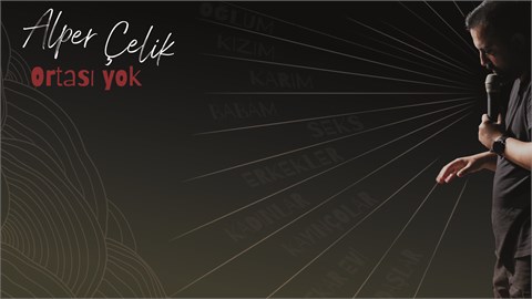 Alper Çelik - Ortası Yok - Tek Kişilik Stand-Up 