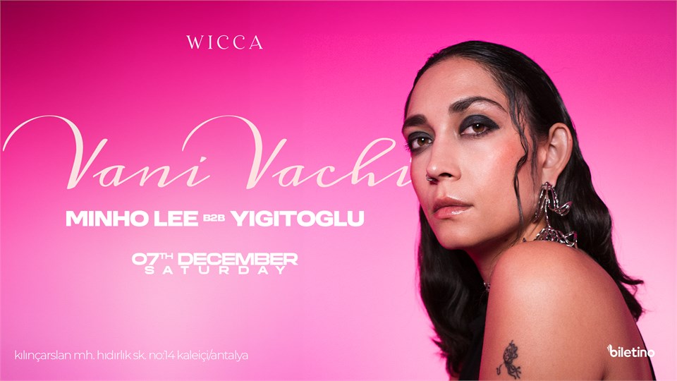 Vani Vachi , Minho Lee b2b Yigitoglu @WiccaAntalya December 07th Wicca Presents