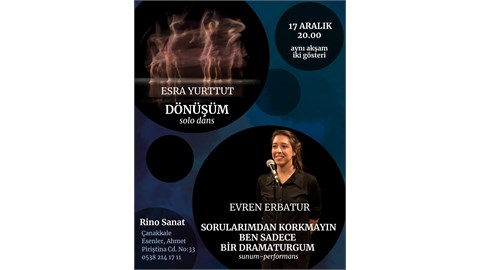 Dönüşüm (solo dans) + Sorularımdan Korkmayın, Ben Sadece Bir Dramaturgum  (sunum-performans) 