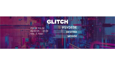 GLITCH :PSYDEDE, DESTINA, MIYASE
