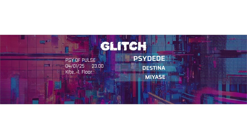 GLITCH :PSYDEDE, DESTINA, MIYASE