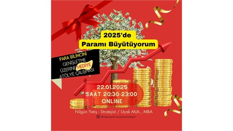 2025'de Gelirimi Arttırıyorum- (Hediye) Parasal Bilinci Geliştirme Atölye Çalışması