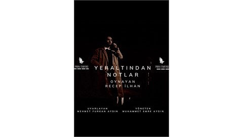 YER ALTINDAN NOTLAR 'TİYATRO OYUNU' 