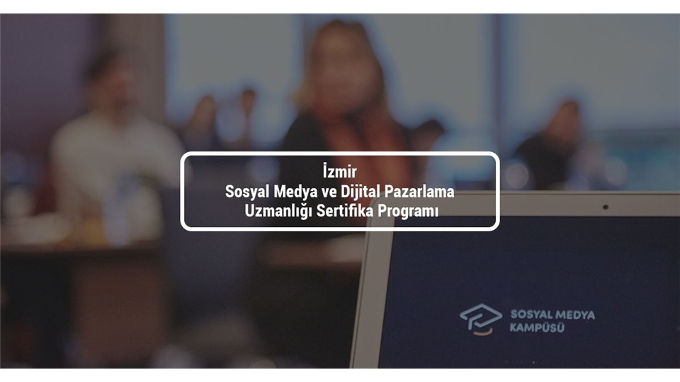 İzmir Sosyal Medya ve Dijital Pazarlama Uzmanlığı Sertifika Programı