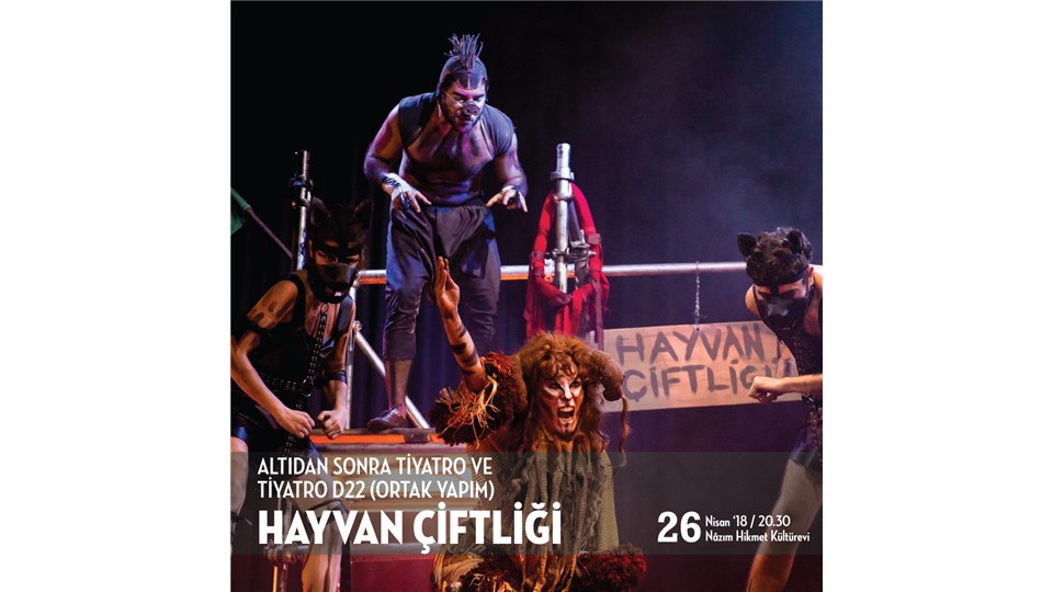 HAYVAN ÇİFTLİĞİ / ALTIDAN SONRA TİYATRO VE TİYATRO D22 (ORTAK YAPIM)