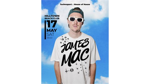 TECHNOPORT  X HILLTOWN BEACH SEASON OPENING : JAMES MAC